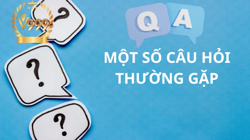 Những Câu Hỏi Bet Thủ Đặt Ra Cho Nhà Cái V999